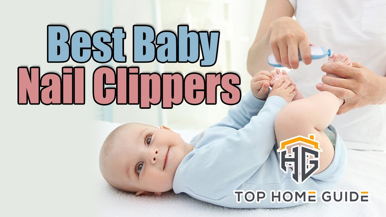 ▶️Nail Clippers: Top 5 Best Baby Nail Clippers in 2020 - [ Buying Guide ]