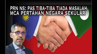 Prn Ns: Pas Tiba-tiba Tiada Masalah Sokong Mca Walaupun Mca Seperti Dap Pertahan Malaysia Sekular
