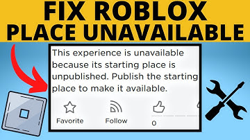 Fix This Experience is Unavailable Because its Starting Place is Unpublished in Roblox