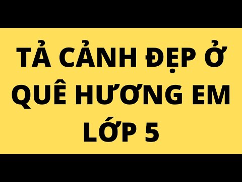 TẢ CẢNH ĐẸP Ở QUÊ HƯƠNG EM LỚP 5 - YouTube