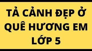 Tả Cảnh Đẹp Ở Quê Hương Em Lớp 5 - Youtube