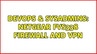 DevOps & SysAdmins: Netgear FVS338 firewall and VPN