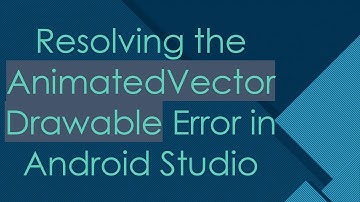 Resolving the AnimatedVectorDrawable Error in Android Studio