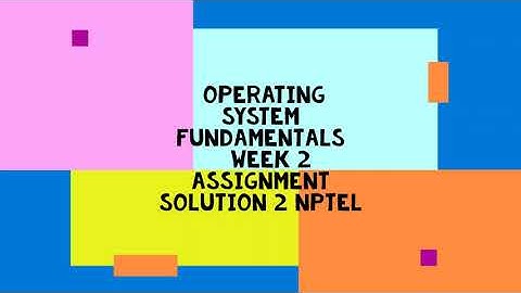 Operating System Fundamentals || WEEK 2 SOLUTION 2 || NPTEL 2022
