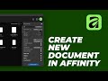 New Document in Affinity Photo, Designer &amp; Publisher