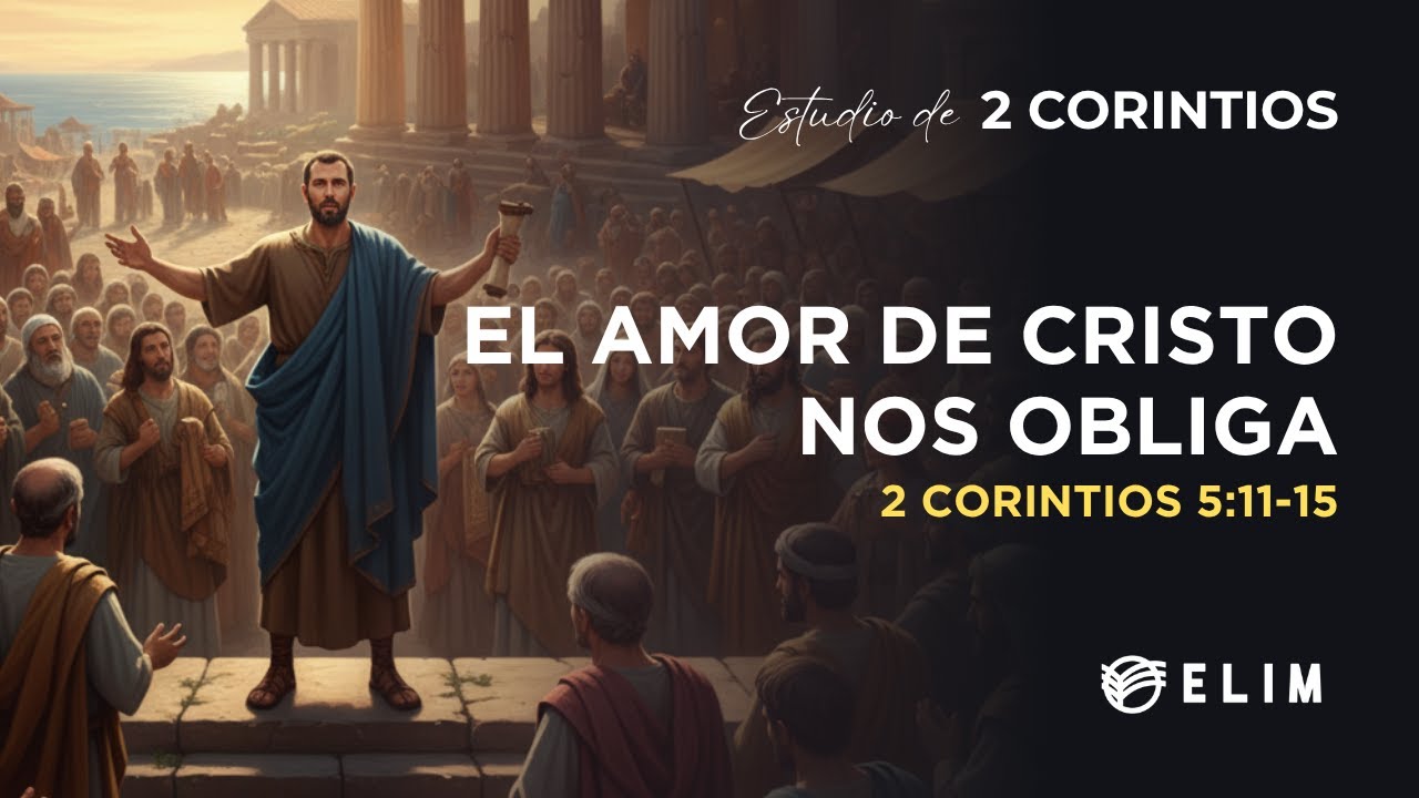 El amor de Cristo nos obliga | 2 Corintios 5:11-15 | Estudio Bíblico
