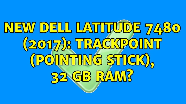 New Dell Latitude 7480 (2017): Trackpoint (pointing stick), 32 GB RAM?