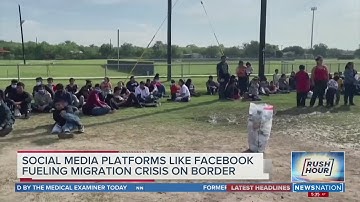 Social media platforms like Facebook fueling migration crisis on border