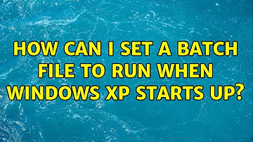 How can I set a batch file to run when Windows XP starts up? (2 Solutions!!)