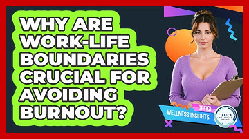 Why Are Work-life Boundaries Crucial For Avoiding Burnout? - Office Wellness Insights