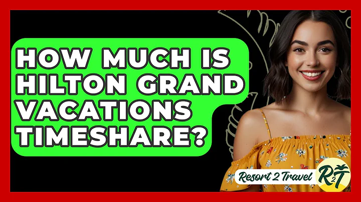 How Much Is Hilton Grand Vacations Timeshare? - Resort 2 Travel