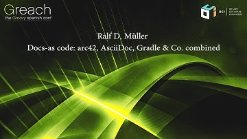 Greach 2018 - Ralf D. Müller - Docs as code: arc42, AsciiDoc, Gradle & Co combined