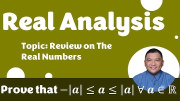 Proving Properties of Absolute Value Inequalities_2 || Review on Real Numbers || Real Analysis