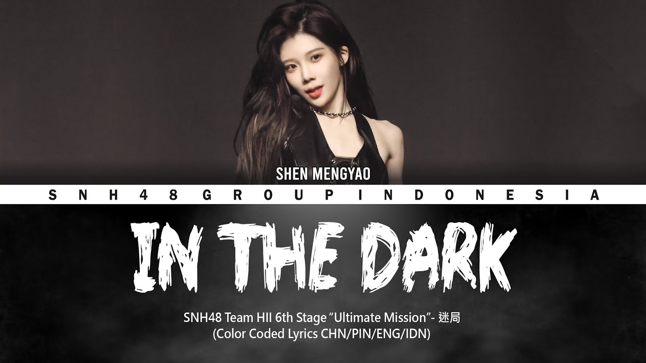 SNH48 Team HII Shen MengYao    In The Dark    Color Coded Lyrics CHNPINENGIDN