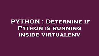 PYTHON : Determine if Python is running inside virtualenv