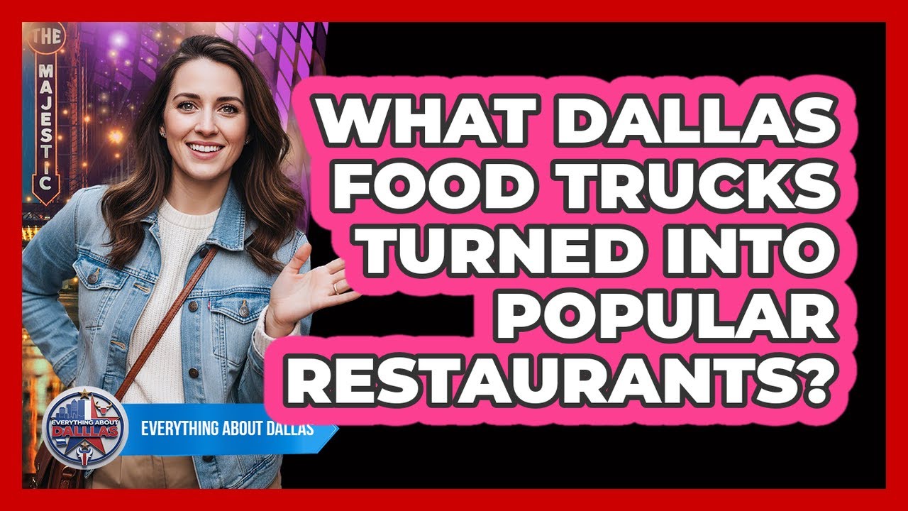 What Dallas Food Trucks Turned Into Popular Restaurants? - Everything About Dallas