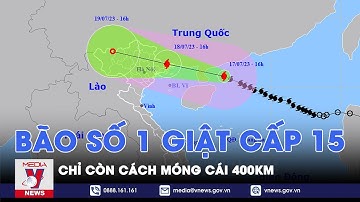 Bão số 1 giật cấp 15, di chuyển quá nhanh, chỉ còn cách Móng Cái 400km - VNEWS