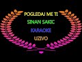 Pogledaj me ti (Karaoke)  Sinan Sakic