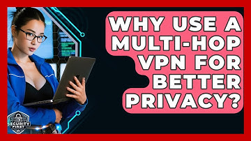 Why Use A Multi-hop VPN For Better Privacy? - SecurityFirstCorp.com