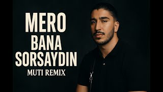 Mero Bana Sorsaydın Remi̇x-Muti Remi̇x