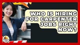 Who Is Hiring for Carpenter Jobs Right Now? - Construction Jobs