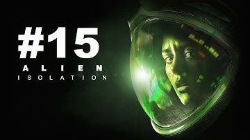 Alien Isolation Walkthrough Part 15 - ALIEN GONE?! (Ps4/Xbox One Gameplay FaceCam 1080p HD)