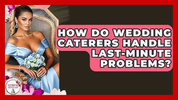 How Do Wedding Caterers Handle Last-minute Problems? - Wedding Trends Now