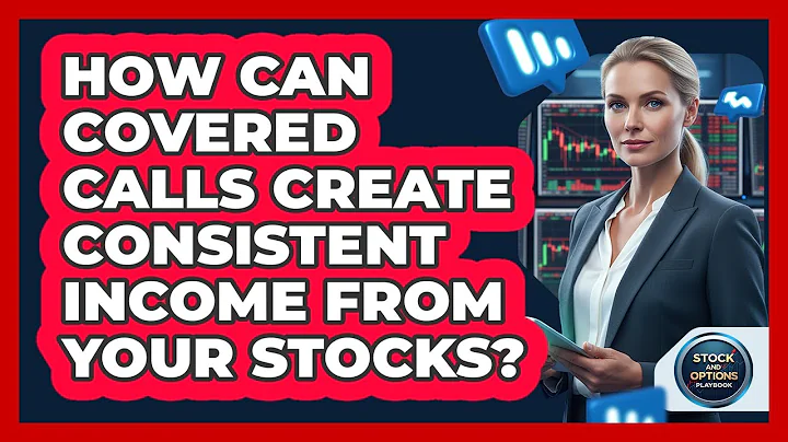 How Can Covered Calls Create Consistent Income From Your Stocks? - Stock and Options Playbook