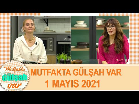 Mutfakta Gülşah Var 1 Mayıs 2021