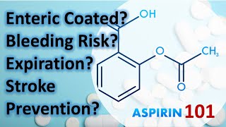 Aspirin 101: All your questions answered. Enteric Coated? Bleeding? Expiration? Stroke prevention?