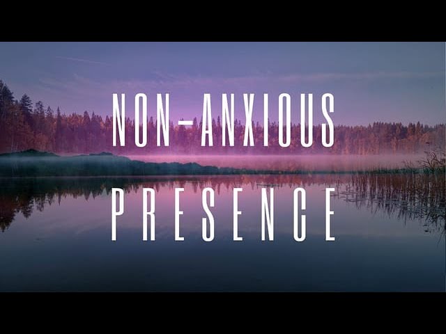 NON-ANXIOUS PRESENCE  //  God's Non-Anxious Presence