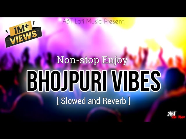 Nonstop Enjoy Bhojpuri Vibes Songs | Pawan Singh, Khesari Lal | Slowed and Reverb | ABT Lofi Music class=
