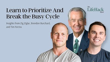 How to Prioritize And Break the Busy Cycle | Feat. Zig Ziglar, Brendon Burchard and Tim Ferriss