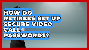 How Do Retirees Set Up Secure Video Call Passwords? - Retiree Life Hacks