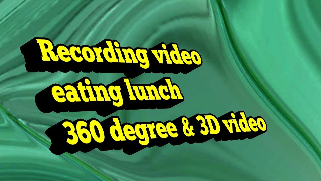 Recording video l eat lunch l 360 l cube 4 5 faces 3D l Powerdirector