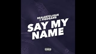 Video thumbnail of "RealestClique - Say My Name Ft. FigoGang [NU OP SPOTIFY, ITUNES ETC!]"