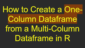 How to Create a One-Column Dataframe from a Multi-Column Dataframe in R
