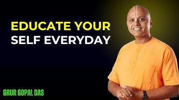 "Educate Yourself Everyday" – Gaur Gopal Das | The Speech That Will Change Your Life