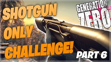 SHOTGUNS ONLY Challenge In Generation Zero - Part 6