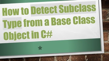 How to Detect Subclass Type from a Base Class Object in C#