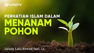 Perhatian Islam dalam Menanam Pohon - Ustadz Lalu Ahmad Yani, Lc. - Ceramah Singkat screenshot 4