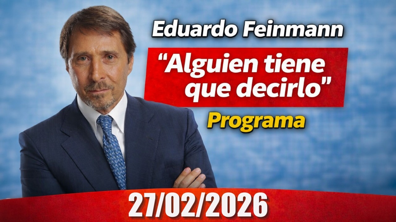Eduardo Feinmann  Alguien tiene que decirlo Programa 27/02/2026