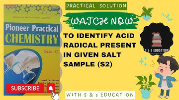 TO IDENTIFY ACID RADICAL PRESENT IN GIVEN SALT SAMPLE (S2)