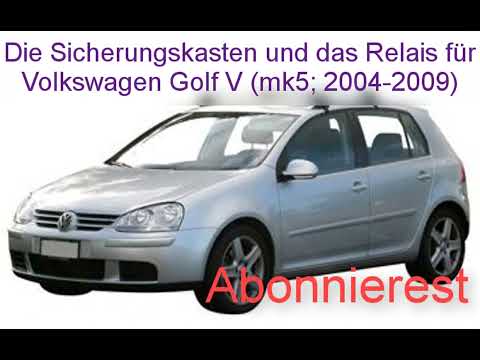 Die Sicherungskasten und das Relais für Volkswagen Golf V (mk5; 2004-2009)
