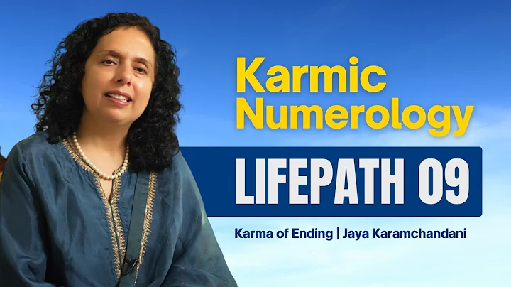 Karmic Numerology – Life Path 9 – Karma of Endings & Soul Completion Jaya Karamchandani