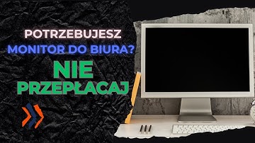 Monitory do biura – który wybrać? Sprawdź, zanim przepłacisz!