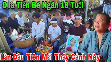 Đưa Tiễn Bé Ngân 18 Tuổi Thích Ăn Mì Cay Uống Nước Ngọt Mất Lần Đầu Tiên Mới Thấy Cảnh Này 