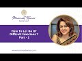 How to let go of difficult emotions? Part - 2