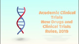 Video #4  Academic Clinical Trials (New Drugs and Clinical Trials Rules, 2019)