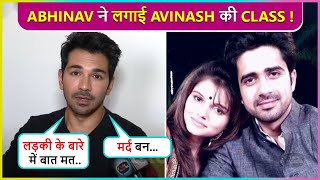 Abhinav Shukla SLAMS Avinash Sachdev For Calling Rubina Possessive, Says 'Mard Bano...'